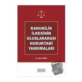 Astana Yayınları - Kanunilik İlkesinin Uluslararası Hukuktaki Yansımaları