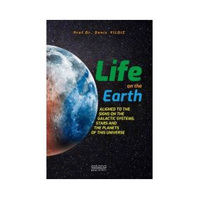 Astana Yayınları - Life on ohe Earth; Aligned to the Signs on the Galactic Systems, Stars and the Planets of This Universe