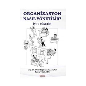 Astana Yayınları Organizasyon Nasıl Yönetilir İşte Yönetim Doç. Dr. Onur Başar Özbozkurt Fatma Yeşilkuş