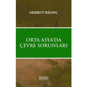 Astana Yayınları - Orta Asyada Çevre Sorunları
