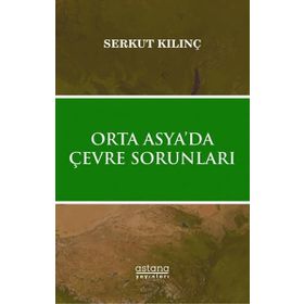 Astana Yayınları - Orta Asyada Çevre Sorunları