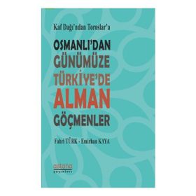 Astana Yayınları - Osmanlıdan Günümüze Türkiyede Alman Göçmenler