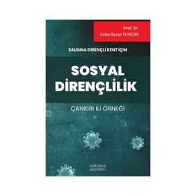Astana Yayınları - Salgına Dirençli Kent İçin Sosyal Dirençlilik Çankırı İli Örneği