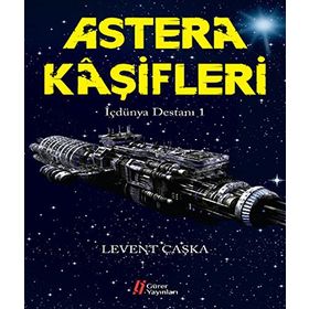 Astera Kaşifleri - İçdünya Destanı 1 - Levent Çaşka