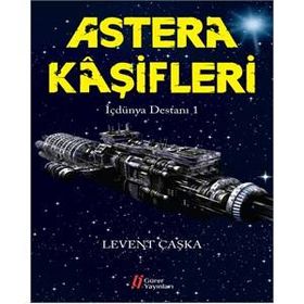 Astera Kaşifleri - İçdünya Destanı 1 - Levent Çaşka