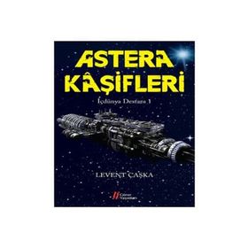 Astera Kaşifleri - İçdünya Destanı 1 - Levent Çaşka