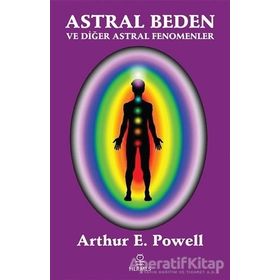 Astral Beden ve Diğer Astral Fenomenler - Arthur E. Powell - Hermes Yayınları