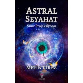 Astral Seyahat - Şuur Projeksiyonu - Metin Kiraz