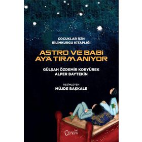 Astro ve Babi Ay'a Tırmanıyor - Gülşah Özdemir Koryürek