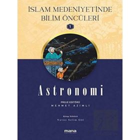 Astronomi - Islam Medeniyetinde Bilim Öncüleri 1 - Mana Yayınları