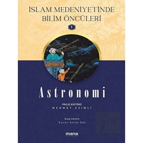 Astronomi - Islam Medeniyetinde Bilim Öncüleri 1 - Mana Yayınları