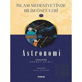 Astronomi - Islam Medeniyetinde Bilim Öncüleri 1 - Mana Yayınları