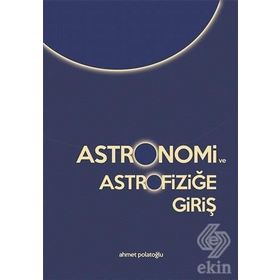 Astronomi ve Astrofiziğe Giriş - Ahmet Polatoğlu