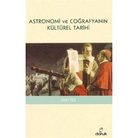 ASTRONOMI VE COĞRAFYANIN KÜLTÜREL TARIHI - ZEKI TEZ
