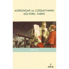 ASTRONOMI VE COĞRAFYANIN KÜLTÜREL TARIHI - ZEKI TEZ