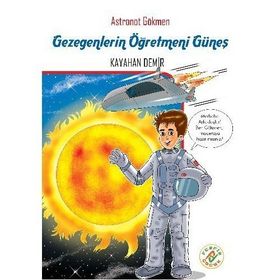 Astronot Gökmen Gezegenlerin Öğretmeni Güneş - Kayahan Demir