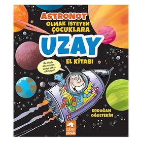 Astronot Olmak İsteyen Çocuklara Uzay El Kitabı - Erdoğan Oğultekin