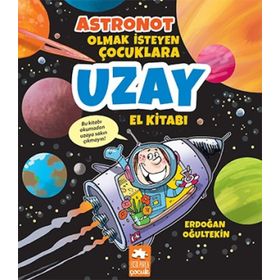 Astronot Olmak İsteyen Çocuklara Uzay El Kitabı - Erdoğan Oğultekin