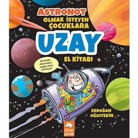 Astronot Olmak İsteyen Çocuklara Uzay El Kitabı - Erdoğan Oğultekin