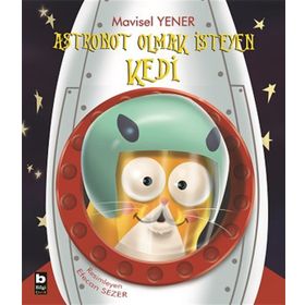 Astronot Olmak İsteyen Kedi - Mavisel Yener