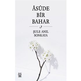 Asude Bir Bahar - Şule Anıl Sonkaya