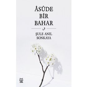 Asude Bir Bahar - Şule Anıl Sonkaya