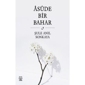 Asude Bir Bahar - Şule Anıl Sonkaya