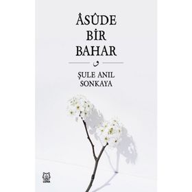 Asude Bir Bahar - Şule Anıl Sonkaya