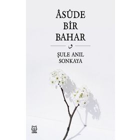 Asude Bir Bahar - Şule Anıl Sonkaya
