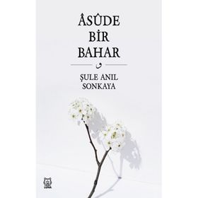 Asude Bir Bahar - Şule Anıl Sonkaya