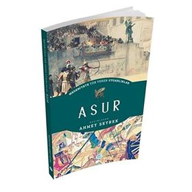 Asur - Medeniyete Yön Veren Uygarliklar - Ahmet Seyrek