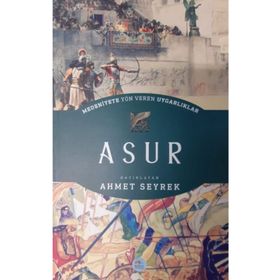 Asur - Medeniyete Yön Veren Uygarliklar - Ahmet Seyrek