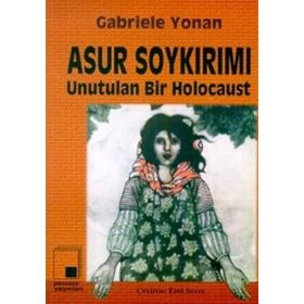 ASUR SOYKIRIMI UNUTULAN BIR HOLOCAUST - GABRIELE YONAN