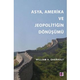 ASYA, AMERIKA VE JEOPOLİTİĞİN DÖNÜŞÜMÜ - WILLIAM H. OVERHOLT;FATIH TOKATLI