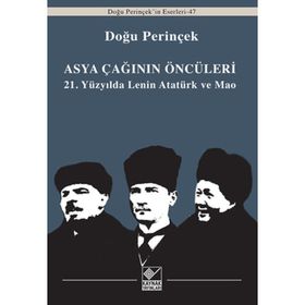 Asya Çağının Öncüleri - 21. Yüzyılda Lenin Atatürk ve Mao - Doğu Perinçinek