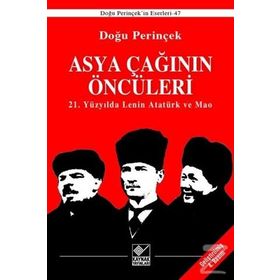 Asya Çağının Öncüleri - 21. Yüzyılda Lenin Atatürk ve Mao - Doğu Perinçinek