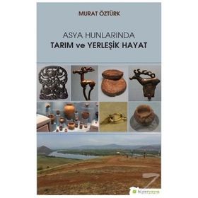 Asya Hunlarında Tarım ve Yerleşik Hayat - Murat Öztürk