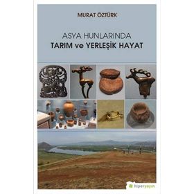 Asya Hunlarında Tarım ve Yerleşik Hayat - Murat Öztürk