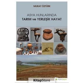 Asya Hunlarında Tarım ve Yerleşik Hayat - Murat Öztürk