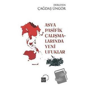 Asya Pasifik Çalışmalarında Yeni Ufuklar - Çağdaş Üngör