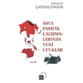 Asya Pasifik Çalışmalarında Yeni Ufuklar - Çağdaş Üngör