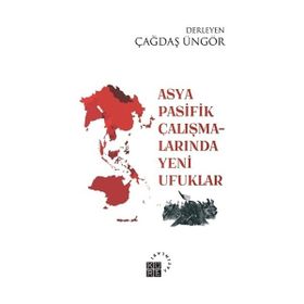 Asya Pasifik Çalışmalarında Yeni Ufuklar - Çağdaş Üngör