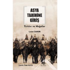 ASYA TARIHINE GIRIŞ - TÜRKLER VE MOĞOLLAR - LEON CAHUN