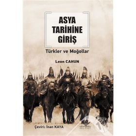 ASYA TARIHINE GIRIŞ - TÜRKLER VE MOĞOLLAR - LEON CAHUN