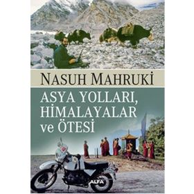 Asya Yolları, Himalayalar ve Ötesi - Nasuh Mahruki