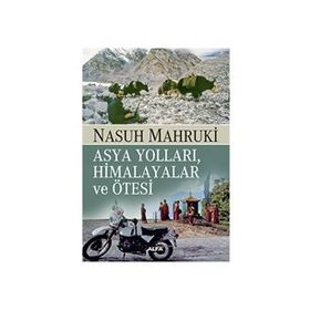 Asya Yolları, Himalayalar ve Ötesi - Nasuh Mahruki