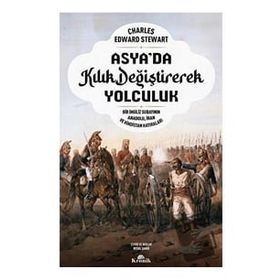 Asya'da Kılık Değiştirerek Yolculuk - Charles Edward Stewart