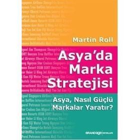 ASYA'DA MARKA STRATEJISI ASYA, NASIL GÜÇLÜ MARKALAR YARATIR? - MARTIN ROLL