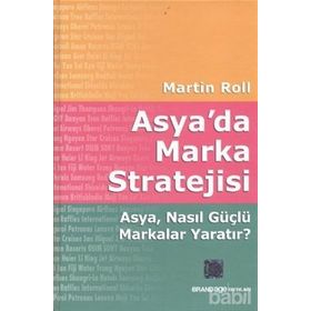 ASYA'DA MARKA STRATEJISI ASYA, NASIL GÜÇLÜ MARKALAR YARATIR? - MARTIN ROLL