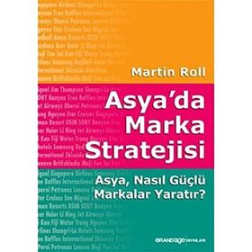 ASYA'DA MARKA STRATEJISI ASYA, NASIL GÜÇLÜ MARKALAR YARATIR? - MARTIN ROLL